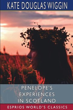 Penelope's Experiences in Scotland (Esprios Classics) - Wiggin, Kate Douglas