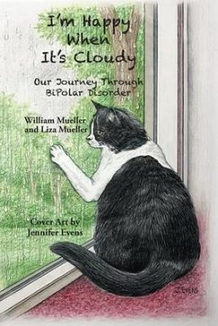 I'm Happy When It's Cloudy: Our Journey Through BiPolar Disorder - Mueller, William And Liza