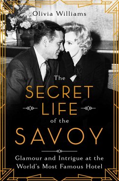 The Secret Life of the Savoy: Glamour and Intrigue at the World's Most Famous Hotel - Williams, Olivia