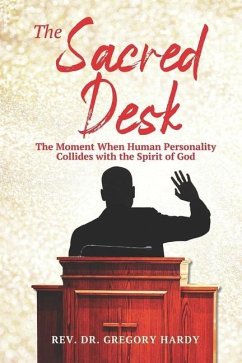 The Sacred Desk: The Moment When Human Personality Collides with the Spirit of God - Hardy, Gregory