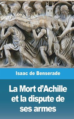 La Mort d'Achille et la dispute de ses armes - Benserade, Isaac De