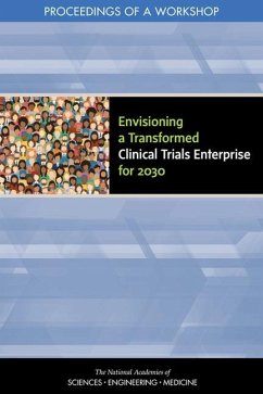 Envisioning a Transformed Clinical Trials Enterprise for 2030 - National Academies of Sciences Engineering and Medicine; Health And Medicine Division; Board On Health Sciences Policy; Forum on Drug Discovery Development and Translation