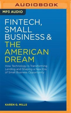 Fintech, Small Business & the American Dream: How Technology Is Transforming Lending and Shaping a New Era of Small Business Opportunity - Mills, Karen