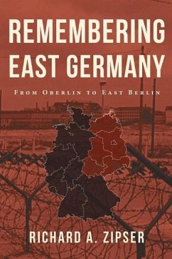 Remembering East Germany: From Oberlin to East Berlin - Zipser, Richard A.