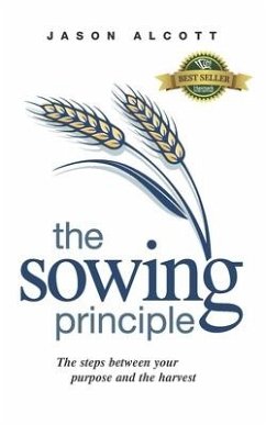 The Sowing Principle: The steps between your purpose and the harvest - Alcott, Jason