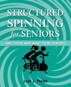 Structured Spinning for Seniors...and Those Who Want to Be Seniors - Malek, Joel J.