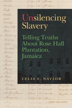 Unsilencing Slavery: Telling Truths about Rose Hall Plantation, Jamaica - Naylor, Celia E.