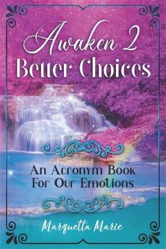 Awaken 2 Better Choices: An Acronym Book For Our Emotions - Marie, Marquetta