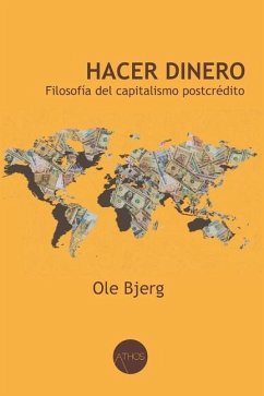 Hacer dinero: Filosofía del capitalismo postcrédito - Bjerg, Ole