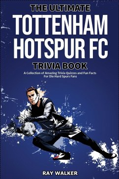 The Ultimate Tottenham Hotspur FC Trivia Book - Walker, Ray