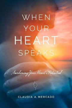 When Your Heart Speaks: Awakening Your Heart's Potential - Mercado, Claudia