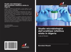 Studio microbiologico dell'urolitiasi infettiva mista in Algeria - Mounir, Berrahal