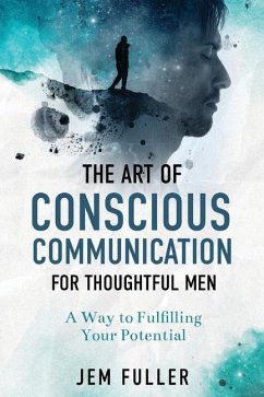 The Art of Conscious Communication for Thoughtful Men - Fuller, Jem