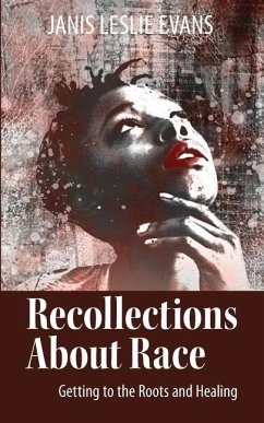 Recollections About Race: Getting to the Roots and Healing - Evans, Janis