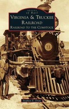 Virginia & Truckee Railroad: Railroad to the Comstock - Drew, Stephen E.