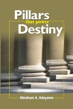 Pillars That Power Destiny - Adeyemo, Abraham A.