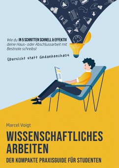 Wissenschaftliches Arbeiten - Der kompakte Praxisguide für Studenten - Voigt, Marcel