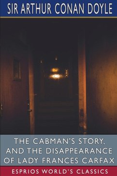 The Cabman's Story, and The Disappearance of Lady Frances Carfax (Esprios Classics) - Doyle, Arthur Conan