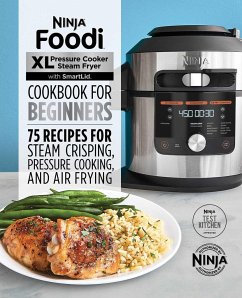 Ninja Foodi XL Pressure Cooker Steam Fryer with Smartlid Cookbook for Beginners - Ninja Test Kitchen