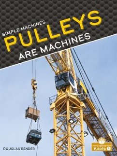 Pulleys Are Machines - Bender, Douglas