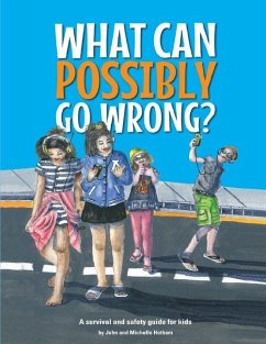 What Can Possibly Go Wrong: A safety and survival guide for kids - Hotham, Michelle; Hotham, John