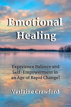 Emotional Healing: Experience Balance and Self Empowerment in an Age of Rapid Change! - Crawford, Verlaine Katherin