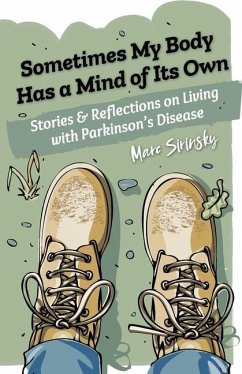 Sometimes My Body Has a Mind of Its Own: Stories and Reflections on Living with Parkinson's Disease - Sirinsky, Marc