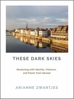 These Dark Skies: Reckoning with Identity, Violence, and Power from Abroad - Zwartjes, Arianne