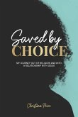 Saved by Choice: My Journey out of Religion and Into a Relationship with Jesus