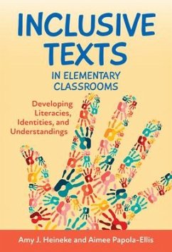 Inclusive Texts in Elementary Classrooms - Heineke, Amy J; Papola-Ellis, Aimee
