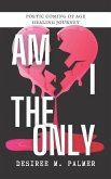 Am I The Only: Poetic Coming Of Age Healing Journey