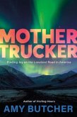 Mothertrucker: Finding Joy on the Loneliest Road in America