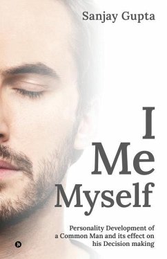 I Me Myself: Personality Development of a Common Man and its effect on his Decision making - Sanjay Gupta