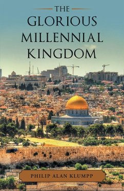 The Glorious Millennial Kingdom - Klumpp, Philip Alan