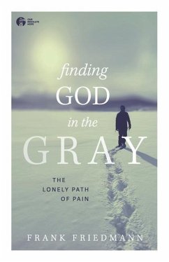 Finding God in the Gray: The Lonely Path of Pain - Friedmann, Frank