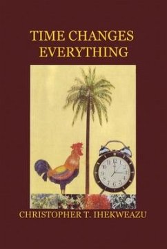 Time Changes Everything - Ihekweazu, Christopher T.