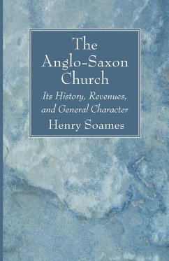 The Anglo-Saxon Church - Soames, Henry