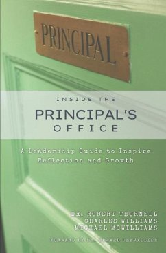 Inside the Principal's Office: A Leadership Guide to Inspire Reflection and Growth - Williams, Charles; McWilliams, Michael; Thornell, Robert