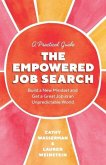 The Empowered Job Search: Build a New Mindset and Get a Great Job in an Unpredictable World