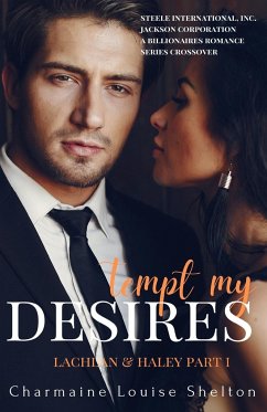 Tempt My Desires Lachlan & Haley Part I - Shelton, Charmaine Louise