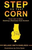 Step On That Corn: From Job To Boss: Starting A Business From Scratch