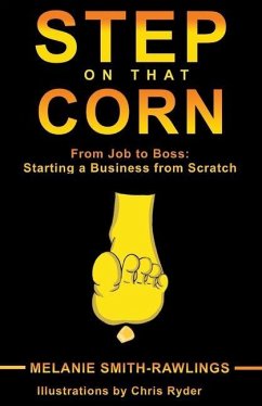 Step On That Corn: From Job To Boss: Starting A Business From Scratch - Smith Rawlings, Melanie