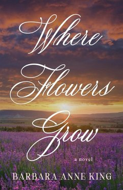 Where Flowers Grow - King, Barbara Anne