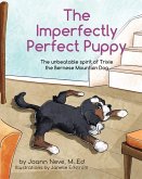 The Imperfectly Perfect Puppy: The Unbeatable Spirit of Trixie the Bernese Mountain Dog
