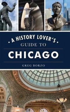 History Lover's Guide to Chicago - Borzo, Greg
