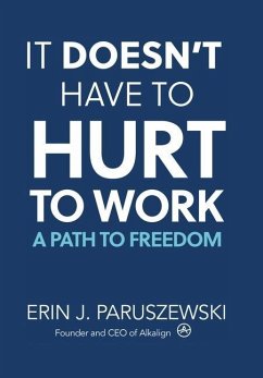 It Doesn't Have to Hurt to Work - Paruszewski, Erin J.