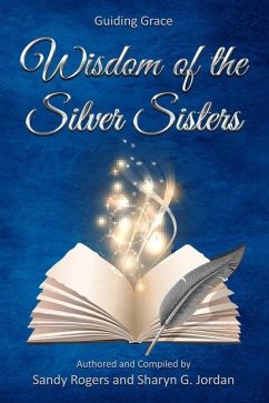 Wisdom of the Silver Sisters: Guiding Grace - Jordan, Sharyn G.; Rogers, Sandy