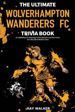 The Ultimate Wolverhampton Wanderers FC Trivia Book - Walker, Ray