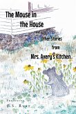 The Mouse in the House and Other Stories from Mrs. Avery's Kitchen