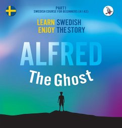 Alfred the Ghost. Part 1 - Swedish Course for Beginners. Learn Swedish - Enjoy the Story. - Eriksson, Joacim